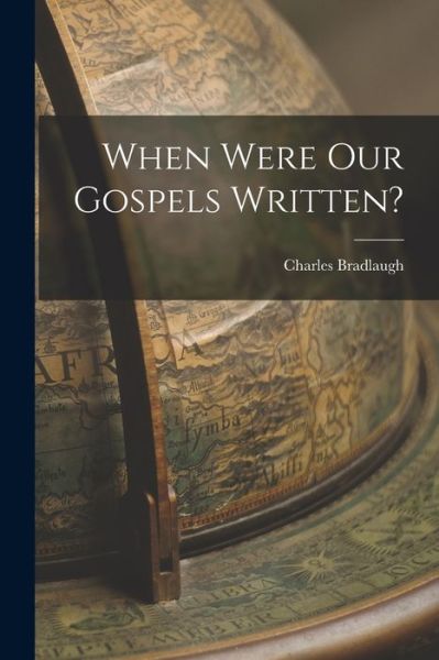 Cover for Charles Bradlaugh · When Were Our Gospels Written? (Bok) (2022)