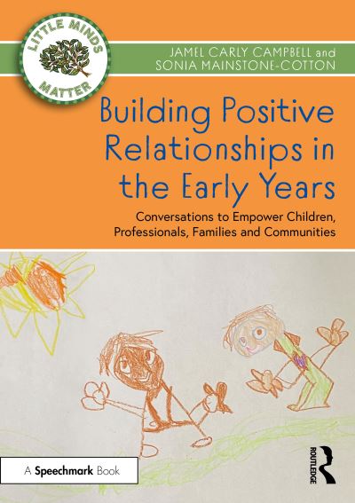 Cover for Jamel Carly Campbell · Building Positive Relationships in the Early Years: Conversations to Empower Children, Professionals, Families and Communities - Little Minds Matter (Paperback Book) (2022)