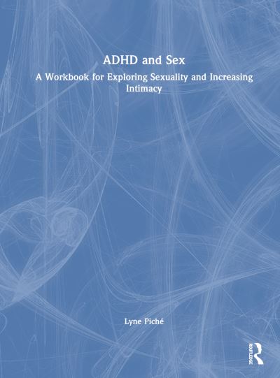 Cover for Lyne Piche · ADHD and Sex: A Workbook for Exploring Sexuality and Increasing Intimacy (Paperback Book) (2024)