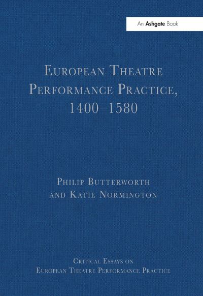 Philip Butterworth · European Theatre Performance Practice, 1400-1580 - Critical Essays on European Theatre Performance Practice (Paperback Book) (2024)