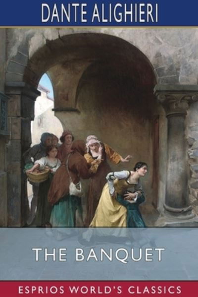 Cover for Dante Alighieri · The Banquet (Esprios Classics) (Paperback Bog) (2024)