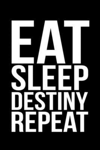 Eat Sleep Destiny Repeat - James Anderson - Books - Independently Published - 9781086647464 - July 31, 2019