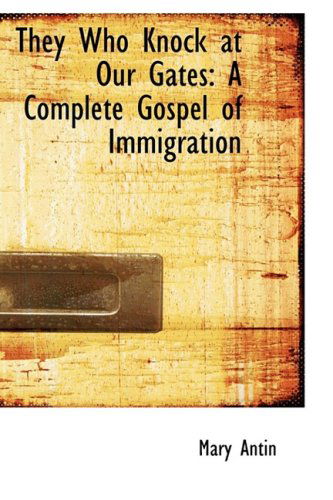 Cover for Mary Antin · They Who Knock at Our Gates: a Complete Gospel of Immigration (Taschenbuch) (2009)