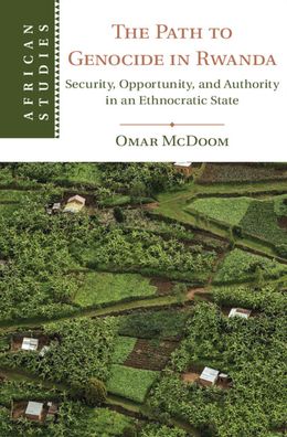 Cover for McDoom, Omar Shahabudin (London School of Economics and Political Science) · The Path to Genocide in Rwanda: Security, Opportunity, and Authority in an Ethnocratic State - African Studies (Hardcover Book) (2021)