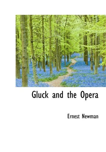 Cover for Ernest Newman · Gluck and the Opera (Innbunden bok) (2009)