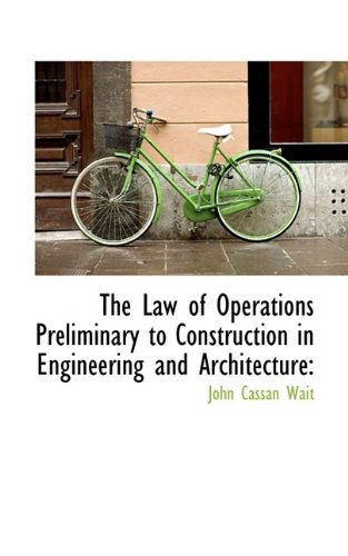 Cover for John Cassan Wait · The Law of Operations Preliminary to Construction in Engineering and Architecture (Paperback Book) (2009)