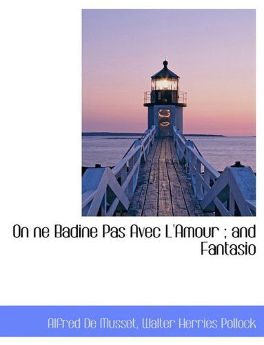 On Ne Badine Pas Avec L'Amour; And Fantasio - Alfred De Musset - Livres - BiblioLife - 9781116890464 - 11 novembre 2009