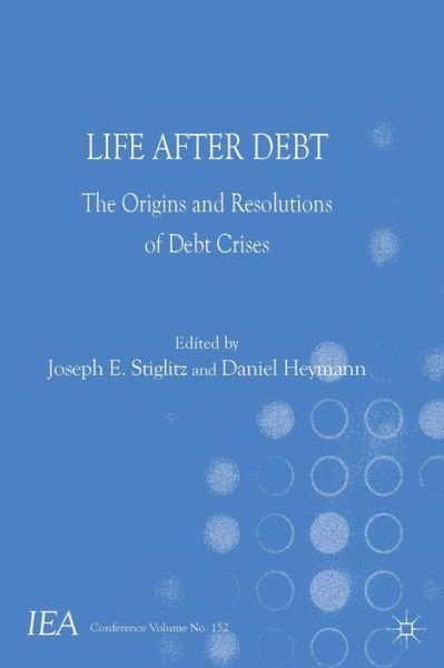 Cover for Joseph E Stiglitz · Life After Debt: The Origins and Resolutions of Debt Crisis - International Economic Association Series (Hardcover Book) (2014)