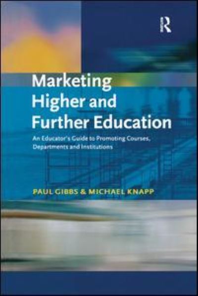 Cover for Paul Gibbs · Marketing Higher and Further Education: An Educator's Guide to Promoting Courses, Departments and Institutions (Inbunden Bok) (2017)