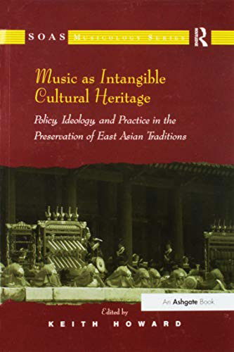 Cover for Keith Howard · Music as Intangible Cultural Heritage: Policy, Ideology, and Practice in the Preservation of East Asian Traditions - SOAS Studies in Music (Paperback Book) (2016)