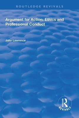 Cover for John Lawrence · Argument for Action: Ethics and Professional Conduct - Routledge Revivals (Taschenbuch) (2020)