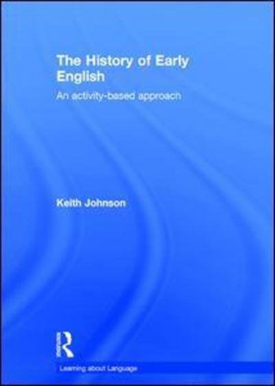 Cover for Keith Johnson · The History of Early English: An activity-based approach - Learning about Language (Hardcover Book) (2016)
