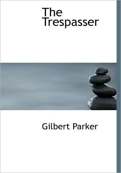 Cover for Gilbert Parker · The Trespasser (Hardcover Book) (2010)