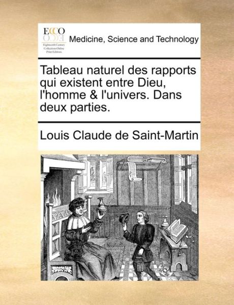 Cover for Louis Claude De Saint-martin · Tableau Naturel Des Rapports Qui Existent Entre Dieu, L'homme &amp; L'univers. Dans Deux Parties. (Paperback Book) (2010)