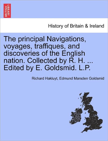 Cover for Richard Hakluyt · The Principal Navigations, Voyages, Traffiques, and Discoveries of the English Nation. Collected by R. H. ... Edited by E. Goldsmid. L.p. (Taschenbuch) (2011)