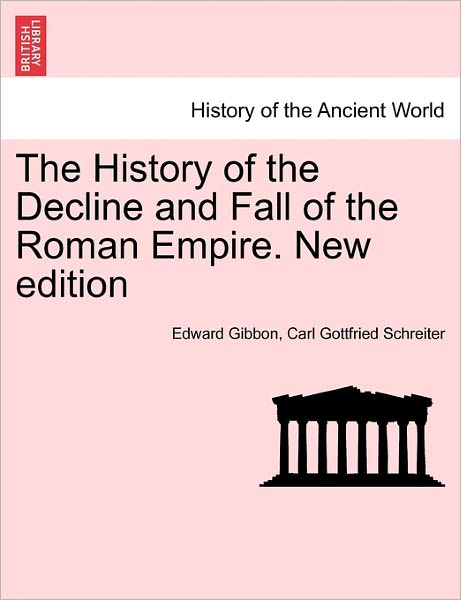 The History of the Decline and Fall of the Roman Empire. New Edition - Edward Gibbon - Books - British Library, Historical Print Editio - 9781241431464 - March 25, 2011