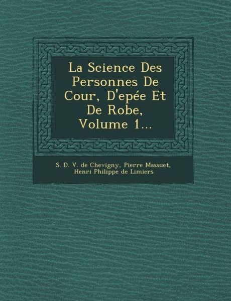 La Science Des Personnes De Cour, D'epée et De Robe, Volume 1... - Pierre Massuet - Bøger - Saraswati Press - 9781249550464 - 1. september 2012