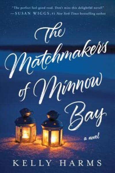 The Matchmakers of Minnow Bay A Novel - Kelly Harms - Books - A Thomas Dunne Book for St. Martin's Gri - 9781250130464 - August 1, 2017