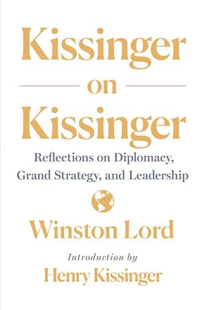 Cover for Winston Lord · Kissinger on Kissinger (Book) (2019)