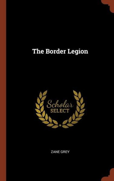 Cover for Zane Grey · The Border Legion (Hardcover Book) (2017)