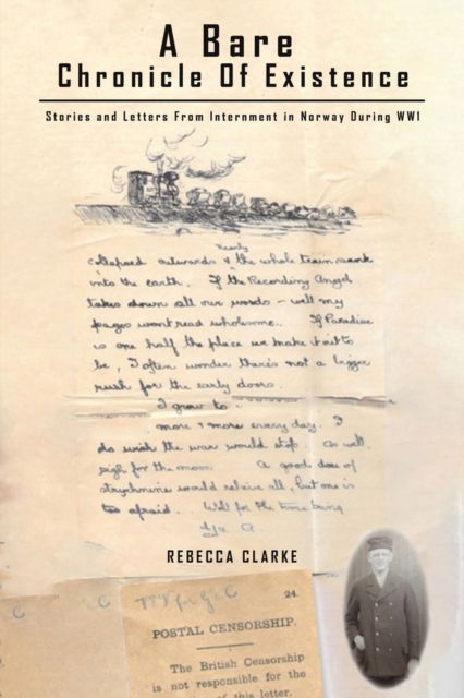 Cover for Rebecca Clarke · A Bare Chronicle of Existence: Stories and Letters from Internment in Norway During WW1 (Paperback Book) (2022)