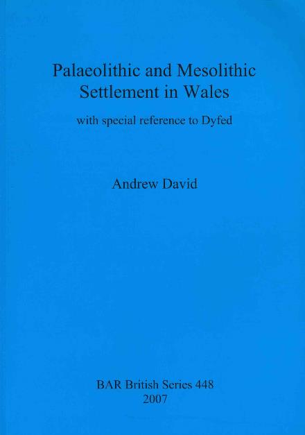 Cover for Andrew David · Palaeolithic and Mesolithic Settlement in Wales with Special Reference to Dyfed (Bar British Series) (Paperback Book) (2007)