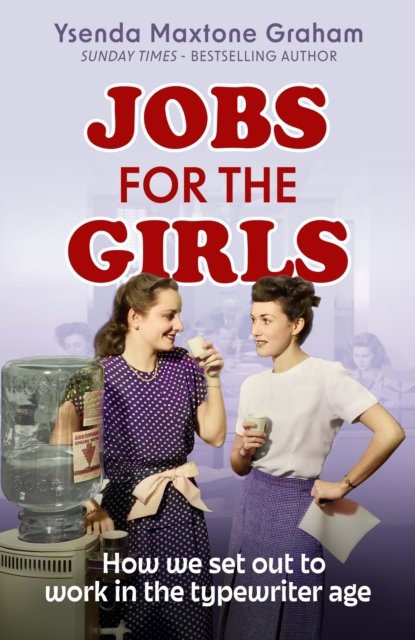Cover for Ysenda Maxtone Graham · Jobs for the Girls: How We Set Out to Work in the Typewriter Age (Inbunden Bok) (2023)