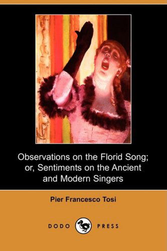 Cover for Pier Francesco Tosi · Observations on the Florid Song; Or, Sentiments on the Ancient and Modern Singers (Dodo Press) (Paperback Book) (2009)