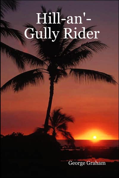 Hill-an'-gully Rider - George Graham - Books - Lulu.com - 9781430323464 - July 13, 2007