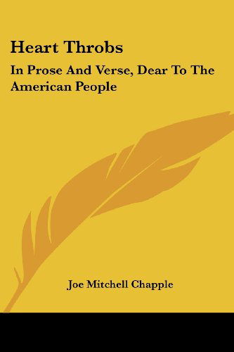 Heart Throbs: in Prose and Verse, Dear to the American People - Joe Mitchell Chapple - Books - Kessinger Publishing, LLC - 9781432671464 - June 1, 2007