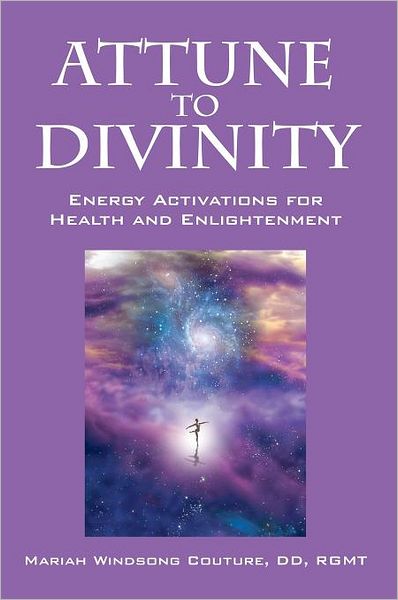 Cover for Mariah Windsong Couture DD Rgmt · Attune to Divinity: Energy Activations for Health and Enlightenment (Hardcover Book) (2012)