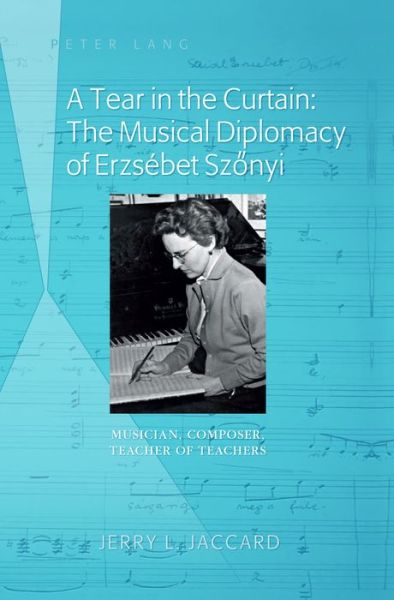 Cover for Jerry L. Jaccard · A Tear in the Curtain: The Musical Diplomacy of Erzsebet Szonyi: Musician, Composer, Teacher of Teachers (Hardcover Book) [New edition] (2014)