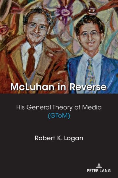 Cover for Robert K. Logan · McLuhan in Reverse: His General Theory of Media (GToM) - Understanding Media Ecology (Paperback Book) [New edition] (2021)