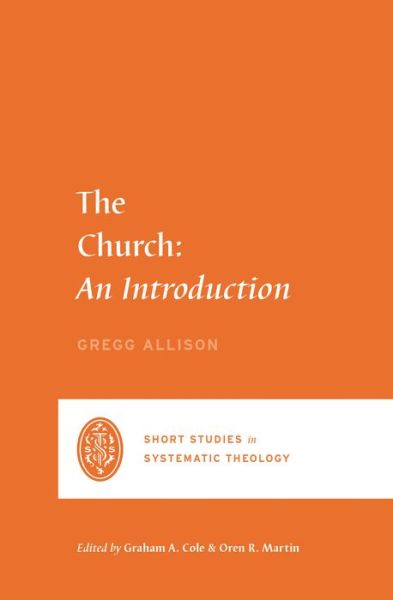 The Church - Short Studies in Systematic Theology - Gregg R. Allison - Books - Crossway Books - 9781433562464 - March 23, 2021