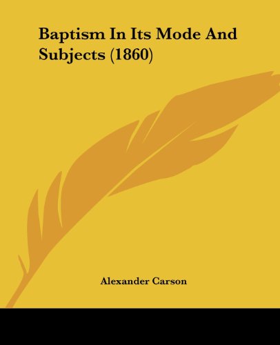 Cover for Alexander Carson · Baptism in Its Mode and Subjects (1860) (Taschenbuch) (2008)