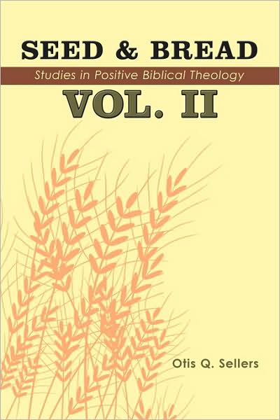 Cover for Otis Q Sellers · Seed &amp; Bread Vol. Ii: Ninety Nine Additional Studies in Positive Biblical Theology (Paperback Book) (2009)