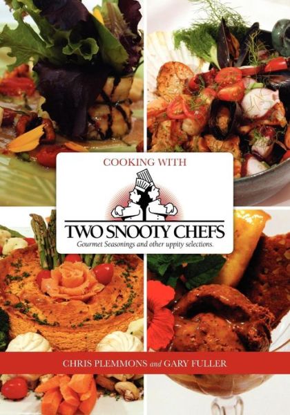 Cooking with Two Snooty Chefs: Gourmet Seasonings and Other Uppity Selections - Gary Fuller - Książki - Booksurge Publishing - 9781439250464 - 27 września 2009