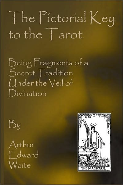 The Pictorial Key to the Tarot: Being Fragments of a Secret Tradition Under the Veil of Divination - Arthur Edward Waite - Bücher - CreateSpace Independent Publishing Platf - 9781441495464 - 25. Februar 2009