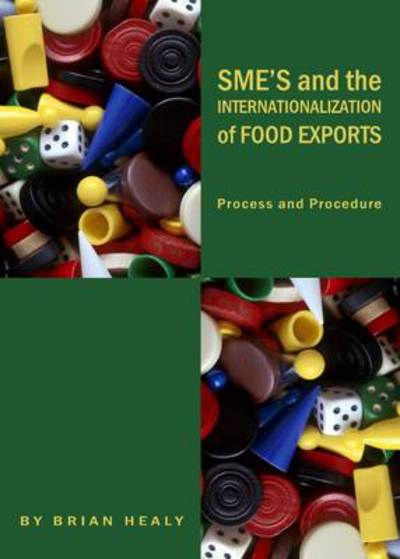 Cover for Brian Healy · Sme's and the Internationalization of Food Exports: Process and Procedure (Hardcover Book) [New edition] (2009)