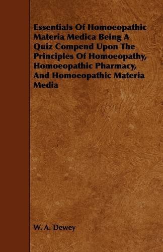 Cover for W. A. Dewey · Essentials of Homoeopathic Materia Medica Being a Quiz Compend Upon the Principles of Homoeopathy, Homoeopathic Pharmacy, and Homoeopathic Materia med (Paperback Book) (2009)