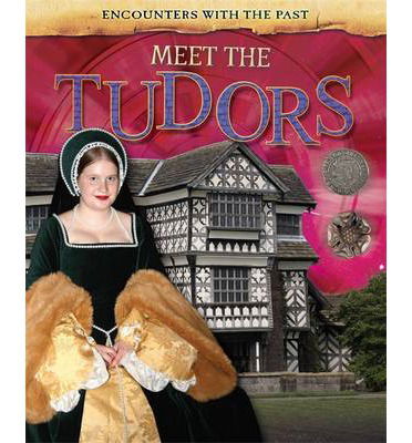 Cover for Alex Woolf · Encounters with the Past: Meet the Tudors - Encounters with the Past (Hardcover Book) [Illustrated edition] (2014)