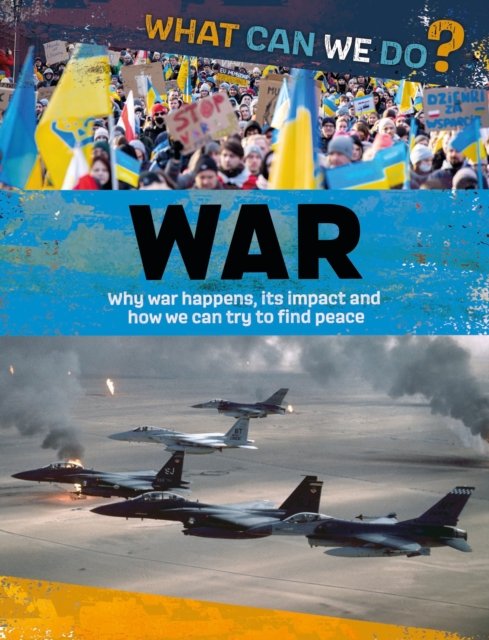 What Can We Do?: War - What Can We Do? - Alex Woolf - Bücher - Hachette Children's Group - 9781445187464 - 14. September 2023