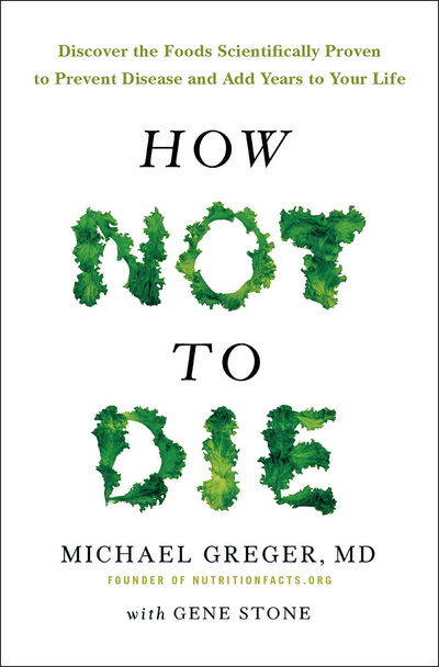 Cover for Michael Greger · How Not to Die: Discover the Foods Scientifically Proven to Prevent and Reverse Disease (Paperback Book) [Air Iri Ome edition] (2017)