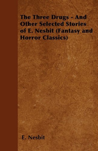 Cover for E. Nesbit · The Three Drugs - and Other Selected Stories of E. Nesbit (Fantasy and Horror Classics) (Paperback Bog) (2011)