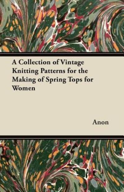 Cover for Anon · A Collection of Vintage Knitting Patterns for the Making of Spring Tops for Women (Paperback Bog) (2012)