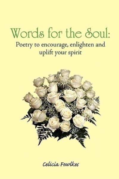 Cover for Celicia Fowlkes · Words for the Soul: Poetry to Encourage, Enlighten and Uplift Your Spirit (Paperback Book) (2010)