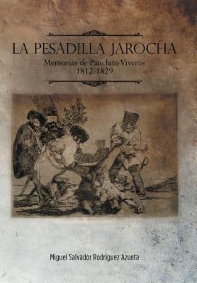Cover for Miguel Salvador Rodriguez Azueta · La Pesadilla Jarocha: Memorias De Panchito Viveros 1812-1829 (Hardcover Book) (2013)