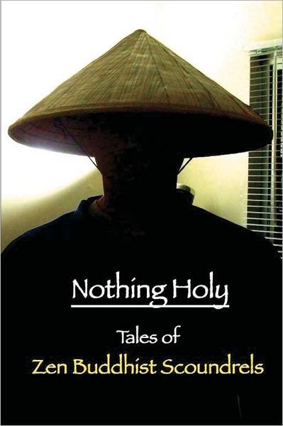 Cover for Mel C Thompson · Nothing Holy: Tales of Zen Buddhist Scoundrels (Paperback Book) (2011)