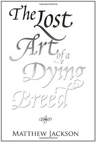 Cover for Matthew Jackson · The Lost Art of a Dying Breed (Paperback Book) (2011)