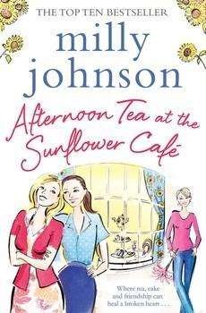 Afternoon Tea at the Sunflower Cafe - Milly Johnson - Bücher - Simon & Schuster Ltd - 9781471140464 - 18. Juni 2015